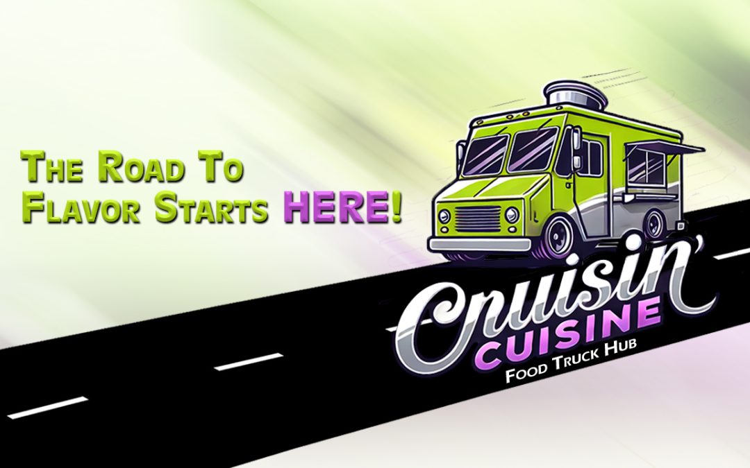 Cruisin’ Cuisine ~ The Road To Flavor Starts HERE!